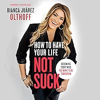 How to Have Your Life Not Suck: Becoming Today Who You Want to Be Tomorrow How to Have Your Life Not Suck: Becoming Today Who You Want to Be Tomorrow Audible Audiobook Paperback Kindle MP3 CD