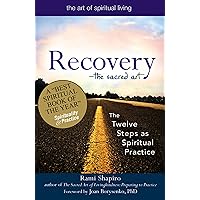 Recovery―The Sacred Art: The Twelve Steps as Spiritual Practice (The Art of Spiritual Living) Recovery―The Sacred Art: The Twelve Steps as Spiritual Practice (The Art of Spiritual Living) Paperback Kindle Audible Audiobook Hardcover Audio CD Mass Market Paperback