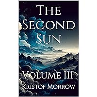 The Second Sun: Volume III The Second Sun: Volume III Kindle Paperback Hardcover