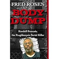 Body Dump: Kendall Francois, the Poughkeepsie Serial Killer Body Dump: Kendall Francois, the Poughkeepsie Serial Killer Paperback Audible Audiobook Kindle Mass Market Paperback