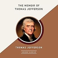 The Memoir of Thomas Jefferson (AmazonClassics Edition) The Memoir of Thomas Jefferson (AmazonClassics Edition) Audible Audiobook Kindle Paperback Hardcover Audio CD