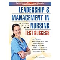 Leadership and Management in Nursing Test Success: An Unfolding Case Study Review Leadership and Management in Nursing Test Success: An Unfolding Case Study Review Paperback Kindle