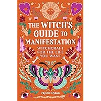 The Witch's Guide to Manifestation: Witchcraft for the Life You Want The Witch's Guide to Manifestation: Witchcraft for the Life You Want Paperback Kindle Hardcover