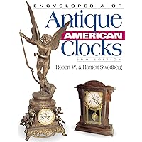 Encyclopedia of Antique American Clocks, Second Edition Encyclopedia of Antique American Clocks, Second Edition Kindle Paperback