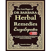 The Lost Pages of Dr Barbara Herbal Remedies Encyclopedia: Over 100 Barbara O’Neill Inspired Herbal Healing Remedies and Natural Recipes For Holistic Health ... of Herbal Remedies Barbara oneill books 1) The Lost Pages of Dr Barbara Herbal Remedies Encyclopedia: Over 100 Barbara O’Neill Inspired Herbal Healing Remedies and Natural Recipes For Holistic Health ... of Herbal Remedies Barbara oneill books 1) Kindle Paperback