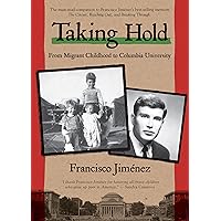 Taking Hold: From Migrant Childhood to Columbia University (The Circuit, 4) Taking Hold: From Migrant Childhood to Columbia University (The Circuit, 4) Paperback Kindle Hardcover