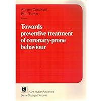 Towards Preventive Treatment of Coronary-Prone Behaviour Towards Preventive Treatment of Coronary-Prone Behaviour Paperback