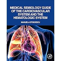 Medical Semiology Guide of the Cardiovascular System and the Hematologic System Medical Semiology Guide of the Cardiovascular System and the Hematologic System Kindle Paperback