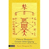 Chinese Shamanic Cosmic Orbit Qigong: Esoteric Talismans, Mantras, and Mudras in Healing and Inner Cultivation Chinese Shamanic Cosmic Orbit Qigong: Esoteric Talismans, Mantras, and Mudras in Healing and Inner Cultivation Paperback Kindle