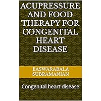 Acupressure and Food Therapy for Congenital heart disease: Congenital heart disease (Medical Books for Common People - Part 1 Book 151) Acupressure and Food Therapy for Congenital heart disease: Congenital heart disease (Medical Books for Common People - Part 1 Book 151) Kindle Paperback
