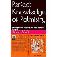 Perfect Knowledge of Palmistry: Finding hidden diseases and treat it and be healthy Perfect Knowledge of Palmistry: Finding hidden diseases and treat it and be healthy Kindle Paperback