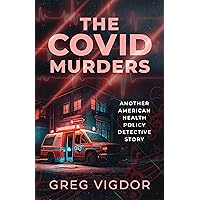 The Covid Murders: Another American Health Policy Detective Story (The Irv Tinsley Health Policy Detective Series Book 2) The Covid Murders: Another American Health Policy Detective Story (The Irv Tinsley Health Policy Detective Series Book 2) Kindle Audible Audiobook Paperback