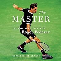 The Master: The Brilliant Career of Roger Federer The Master: The Brilliant Career of Roger Federer Audible Audiobook Hardcover Kindle Paperback Audio CD