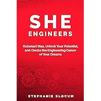 She Engineers: Outsmart Bias, Unlock your Potential, and Create the Engineering Career of your Dreams