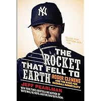 The Rocket That Fell to Earth: Roger Clemens and the Rage for Baseball Immortality The Rocket That Fell to Earth: Roger Clemens and the Rage for Baseball Immortality Kindle Hardcover Paperback
