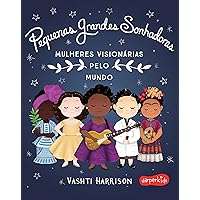 Pequenas Grandes Sonhadoras: Mulheres visionárias ao redor do mundo (Portuguese Edition) Pequenas Grandes Sonhadoras: Mulheres visionárias ao redor do mundo (Portuguese Edition) Kindle Hardcover