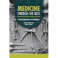 Medicine through the Ages: From Acupuncture to Antibiotics (Technology through the Ages) Medicine through the Ages: From Acupuncture to Antibiotics (Technology through the Ages) Kindle Library Binding Paperback