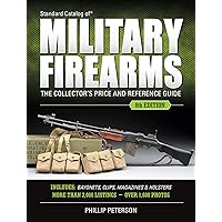 Standard Catalog of Military Firearms: The Collector’s Price & Reference Guide Standard Catalog of Military Firearms: The Collector’s Price & Reference Guide Kindle Paperback