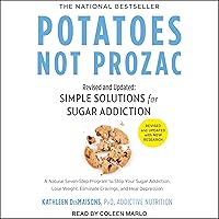 Potatoes Not Prozac: Revised and Updated: Simple Solutions for Sugar Addiction Potatoes Not Prozac: Revised and Updated: Simple Solutions for Sugar Addiction Audible Audiobook Kindle Paperback Hardcover
