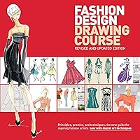 Fashion Design Drawing Course: Principles, Practice, and Techniques: The New Guide for Aspiring Fashion Artists -- Now with Digital Art Techniques Fashion Design Drawing Course: Principles, Practice, and Techniques: The New Guide for Aspiring Fashion Artists -- Now with Digital Art Techniques Paperback