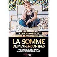 La somme de mes rencontres: D’entrepreneure millionnaire à artiste peintre internationale (French Edition)