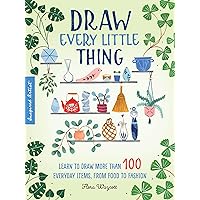Draw Every Little Thing: Learn to draw more than 100 everyday items, from food to fashion (Volume 1) (Inspired Artist, 1) Draw Every Little Thing: Learn to draw more than 100 everyday items, from food to fashion (Volume 1) (Inspired Artist, 1) Paperback Kindle Spiral-bound