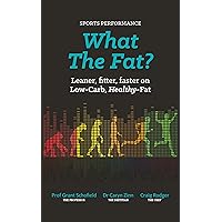 What The Fat? Sports Performance: Leaner, Fitter, Faster on Low-Carb Healthy Fat. What The Fat? Sports Performance: Leaner, Fitter, Faster on Low-Carb Healthy Fat. Kindle