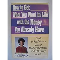 How to Get What You Want In Life With the Money You Already Have How to Get What You Want In Life With the Money You Already Have Paperback