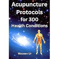 Acupuncture Protocols for 300 Health Conditions: Classical acupuncture prescriptions for clinical treatments Acupuncture Protocols for 300 Health Conditions: Classical acupuncture prescriptions for clinical treatments Kindle Paperback
