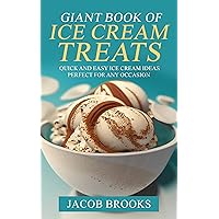 Giant Book of Ice Cream Treats: Quick and Easy Ice Cream Ideas Perfect for Any Occasion Giant Book of Ice Cream Treats: Quick and Easy Ice Cream Ideas Perfect for Any Occasion Kindle Paperback