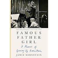 Famous Father Girl: A Memoir of Growing Up Bernstein Famous Father Girl: A Memoir of Growing Up Bernstein Paperback Kindle Audible Audiobook Hardcover Audio CD