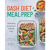 DASH Diet Meal Prep: 100 Healthy Recipes and 6 Weekly Plans DASH Diet Meal Prep: 100 Healthy Recipes and 6 Weekly Plans Paperback Kindle Spiral-bound
