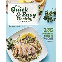 The Quick & Easy Healthy Cookbook: 125 Delicious Recipes Ready in 30 Minutes or Less The Quick & Easy Healthy Cookbook: 125 Delicious Recipes Ready in 30 Minutes or Less Paperback Kindle