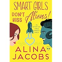 Smart Girls Don’t Kiss Aliens: An Out-of-this-World Romantic Comedy (Smart Girls Love Aliens Book 1) Smart Girls Don’t Kiss Aliens: An Out-of-this-World Romantic Comedy (Smart Girls Love Aliens Book 1) Kindle Audible Audiobook Paperback