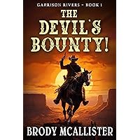 The Devil's Bounty!: Garrison Rivers Book 1 (A Garrison Rivers Classic Western Adventure)