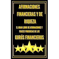 AFIRMACIONES FINANCIERAS Y DE RIQUEZA-EL GRAN LIBRO DE AFIRMACIONES Y FRASES PODEROSAS DE LOS GURÚS FINANCIEROS!!: FRASES Y CITAS DE LOS GRANDES MENTORES ... (MOTIVATE AL 100% nº 3) (Spanish Edition) AFIRMACIONES FINANCIERAS Y DE RIQUEZA-EL GRAN LIBRO DE AFIRMACIONES Y FRASES PODEROSAS DE LOS GURÚS FINANCIEROS!!: FRASES Y CITAS DE LOS GRANDES MENTORES ... (MOTIVATE AL 100% nº 3) (Spanish Edition) Kindle Paperback