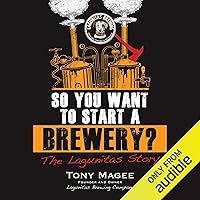 So You Want to Start a Brewery?: The Lagunitas Story So You Want to Start a Brewery?: The Lagunitas Story Audible Audiobook Paperback Kindle