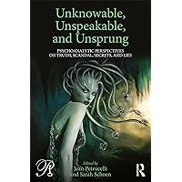 Unknowable, Unspeakable, and Unsprung: Psychoanalytic Perspectives on truth, scandal, secrets, and lies (Psychoanalysis in a New Key Book Series) Unknowable, Unspeakable, and Unsprung: Psychoanalytic Perspectives on truth, scandal, secrets, and lies (Psychoanalysis in a New Key Book Series) Kindle Hardcover Paperback