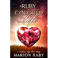 A Ruby-Colored Life: a modern-day love story (The Life Series Book 2) A Ruby-Colored Life: a modern-day love story (The Life Series Book 2) Kindle Paperback