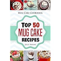 Mug Cake Cookbook: Top 50 Mug Cake Recipes Mug Cake Cookbook: Top 50 Mug Cake Recipes Kindle Paperback