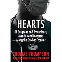 Hearts: Of Surgeons and Transplants, Miracles and Disasters Along the Cardiac Frontier Hearts: Of Surgeons and Transplants, Miracles and Disasters Along the Cardiac Frontier Kindle Hardcover