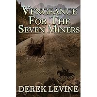 Vengeance for the Seven Miners: A Historical Western Adventure Book Vengeance for the Seven Miners: A Historical Western Adventure Book Kindle