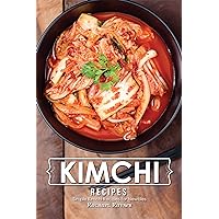 Kimchi Recipes: Simple Kimchi Recipes for Newbies Kimchi Recipes: Simple Kimchi Recipes for Newbies Kindle Paperback