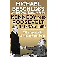 Kennedy and Roosevelt: The Uneasy Alliance Kennedy and Roosevelt: The Uneasy Alliance Kindle Hardcover Paperback