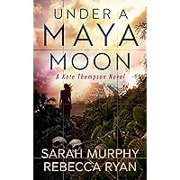 Under a Maya Moon: A Kate Thompson Murder Mystery