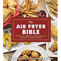 The Air Fryer Bible: More Than 200 Healthier Recipes for Your Favorite Foods The Air Fryer Bible: More Than 200 Healthier Recipes for Your Favorite Foods Kindle Paperback Spiral-bound