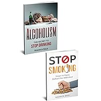 Addiction Box Set: Alcoholism: The secret to stop drinking & Stop Smoking: Steps to Easily Defeat the Addiction (Addiction recovery, self help, Alcoholism recovery, Give up Smoking)