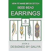 How to make brick stitch seed bead earrings. Book 2: 8 projects How to make brick stitch seed bead earrings. Book 2: 8 projects Kindle Paperback