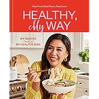 Healthy, My Way: Real Food, Real Flavor, Real Good: A Cookbook Healthy, My Way: Real Food, Real Flavor, Real Good: A Cookbook Kindle Hardcover
