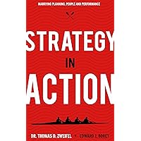 Strategy-In-Action: Marrying Planning, People and Performance (21st Century Leader Series Book 1)
